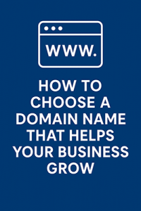 How to Choose a Domain Name That Helps Your Business Grow